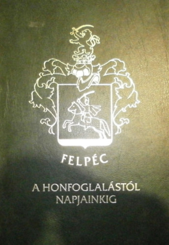 Magyar Katalin - Dombi Alajosné - Felpéc a honfoglalástól napjainkig