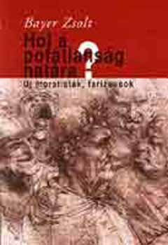 Bayer Zsolt - Hol a pofátlanság határa? - Új moralisták, farizeusok