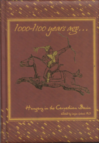 Gubcsi Lajos ( szerk. ) - 1000-1100 years ago... - Hungary in the Carpathian Basin