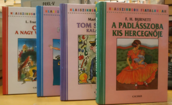 F. H. Burnett, Mark Twain, James M. Barrie, L. Frank Baum - 4 db Klasszikusok fiataloknak: A padlsszoba kis hercegnje + Tom Sawyer kalandjai + Pn Pter + Oz, a nagy varzsl