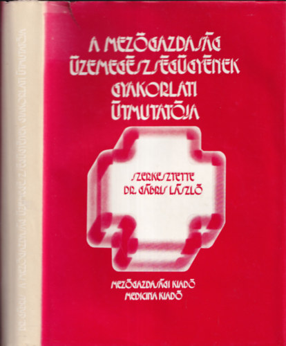 dr. Gábris László - A mezőgazdaság üzemegészségügyének gyakorlati útmutatója
