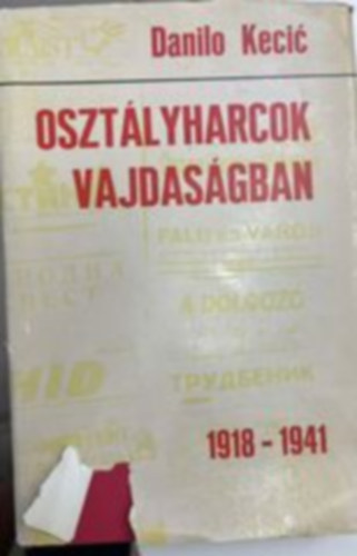 Danilo Kecic - Oszt�lyharcok a Vajdas�gban