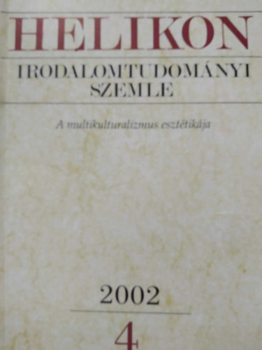Varga Lszl (szerk.) - Helikon Irodalomtudomnyi Szemle 2002/4 - A multikulturalizmus eszttikja