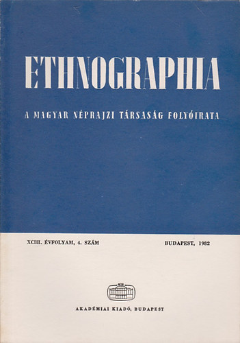 Hofer Tams (szerk.) - Ethnographia - a Magyar Nprajzi Trsasg folyirata XCIII. vfolyam, 4. szm 1982