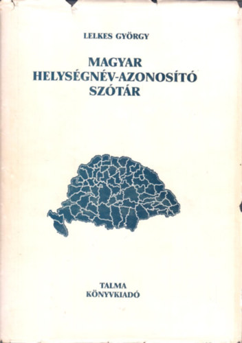 Lelkes Gy�rgy (szerk.) - Magyar helys�gn�v-azonos�t� sz�t�r