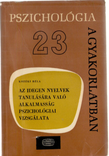 Kozki Bla - Az idegen nyelvek tanulsra val alkalmassg pszicholgiai vizsglata