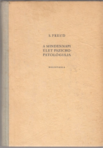 Sigmund Freud - A mindennapi let pszichopatolgija