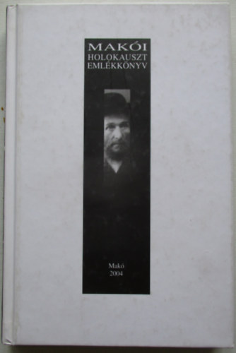 Makói holokauszt emlékkönyv. A soá 60. évfordulójára.