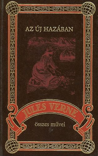 Verne Gyula - Az új hazában (Jules Verne összes művei 78. kötet)