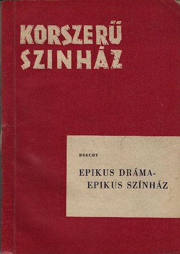 Brecht - Epikus dr�ma - epikus sz�nh�z (Korszer� sz�nh�z)