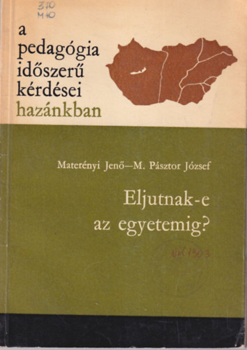 Materényi Jenő, M. Pásztor József - Eljutunk-e az egyetemig? - A pedagógia időszerű kérdései hazánkban