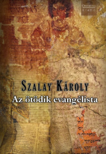 Szalay Károly - Az ötödik evangélista