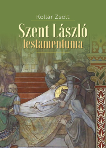 Kollr Zsolt - Szent Lszl testamentuma