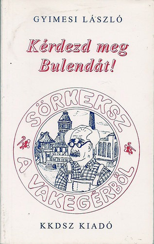 Gyimesi L�szl� - K�rdezd meg Bulend�t!