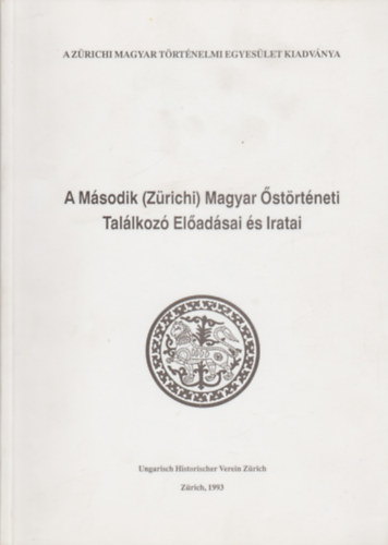 Zürich - A Második (Zürichi) Magyar Őstörténeti Találkozó Előadásai és Iratai