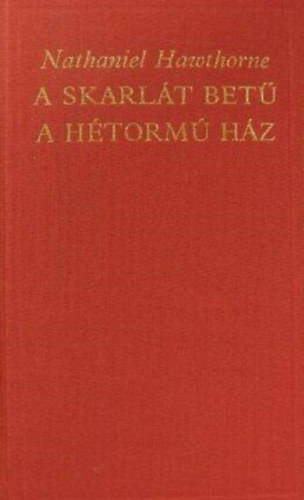 Nathaniel Hawthorne, Domokos J�nos (szerk.) - A skarl�t bet� (The Scarlet Letter) - A h�torm� h�z (The House of the Seven Gables) - 2m� egy k�tetben