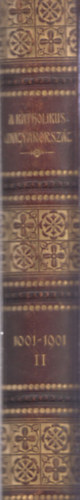 Dr. Kiss Jnos (szerk.), Dr. Sziklay Jnos (szerk.) - A katholikus Magyarorszg 1001-1901 II.