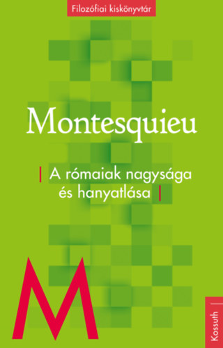 Montesquieu, Charles-louisdesecondat - A rómaiak nagysága és hanyatlása