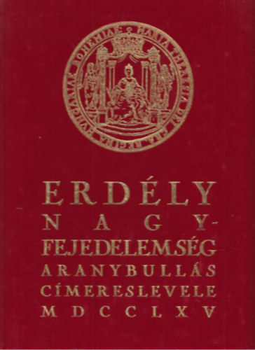 Dr. Cs�ky Imre (szerk.) - Erd�ly nagyfejedelems�g aranybull�s c�mereslevele