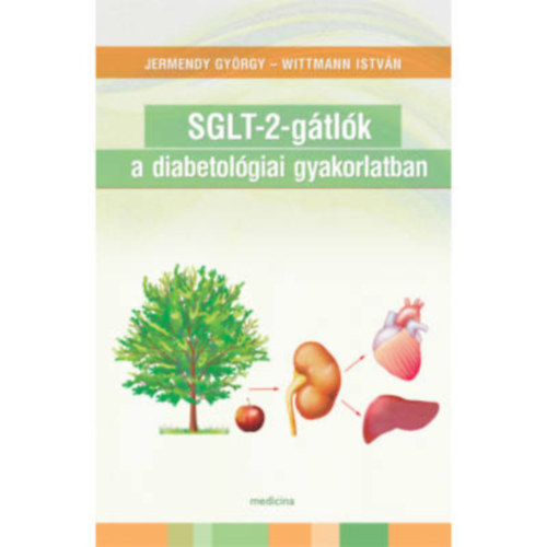 Dr. Jermendy Gyrgy, Dr. Wittmann Istvn (szerk.) - SGLT-2-gtlk a diabetolgiai gyakorlatban