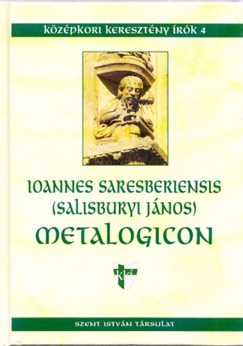 Ioannes Saresberiensis (Salisburyi Jnos) - Metalogicon (Kzpkori keresztny rk 4.)
