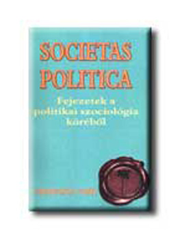 Societas politica - Fejezetek a politikai szociológia köréből