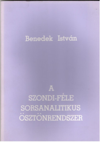 Benedek Istvn - A Szondi-fle sorsanalitikus sztnrendszer