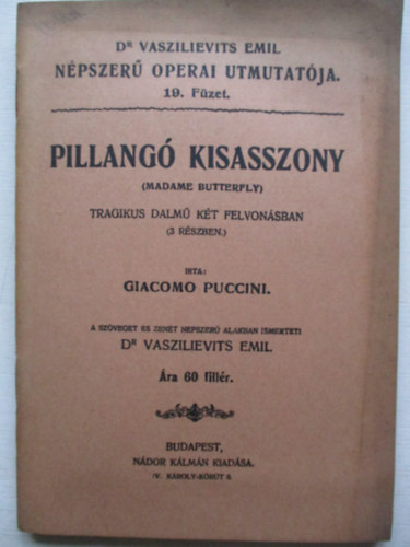 Pillangó kisasszony - Dr. Vaszilievits Emil népszerű operai utmutatója 19 füzet