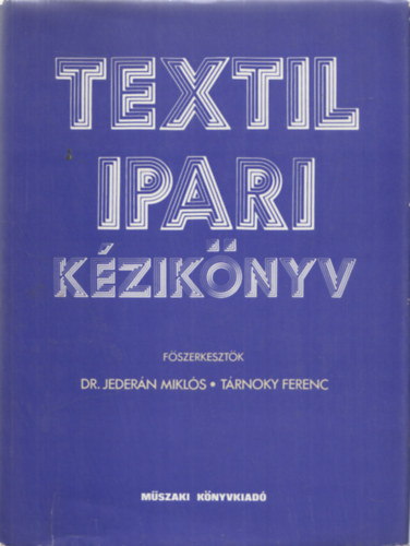 Jeder�n Mikl�s; T�rnoky Ferenc (szerk.) - Textilipari k�zik�nyv