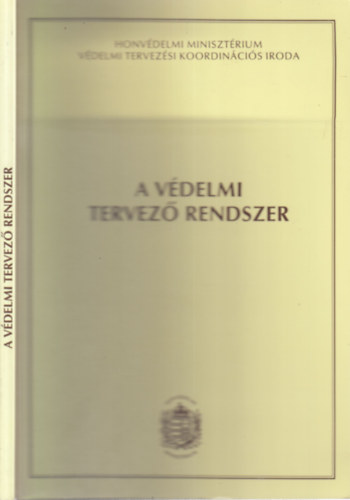 Horvth Istvn ny. ezredes (szerk.) - A Vdelmi Tervez Rendszer (A 2002. november 21-22-n megrendezett konferencin elhangzott eladsok szerkesztett anyaga)