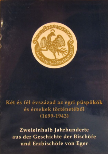 Lffler Erzsbet - Kt s fl vszzad az egri pspkk s rsekek trtnetbl (1699-1943) - Zweieinhalb Jahrhunderte aus der Geschichte der Bischfe und Erzbischfe von Eger