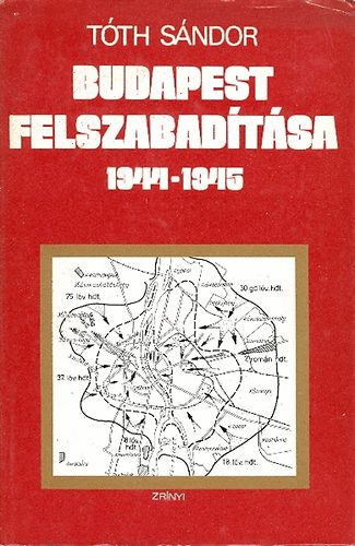 Tth Sndor - Budapest felszabadtsa 1944-1945