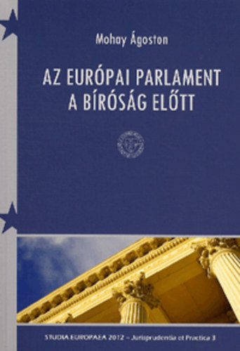 Mohay goston (szerk.) - Az Eurpai Parlament a Brsg eltt
