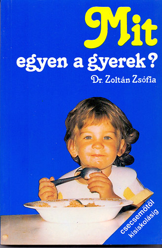 Dr. Zoltn Zsfia, Sterk.: Dr. Morzsnyi va - Mit egyen a gyerek? - Csecsemtl kisiskolsig (A szoptats; Kevert, mestersges tplls; Koraszlttek; vodsok)