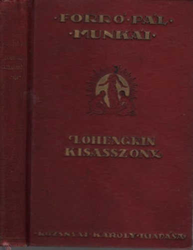 Forró Pál - Lohengrin kisasszony (Forró Pál munkái gyűjteményes kiadás)