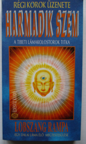 Lobszang Rampa, Boreczky Ágnes (ford.), Tóth Erzsébet (lektor) - Harmadik szem - A tibeti lámakolostorok titka (Régi korok üzenete)