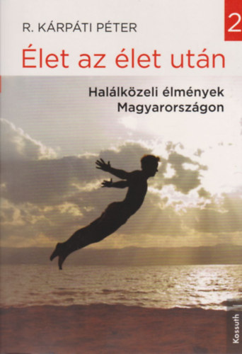 R. Kárpáti Péter - Élet az élet után - Halálközeli élmények Magyarországon 2.