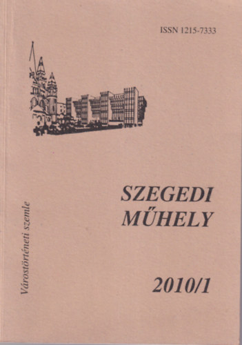 Péter László (szerk.) - Szegedi Műhely 2010/1 - Várostörténeti szemle