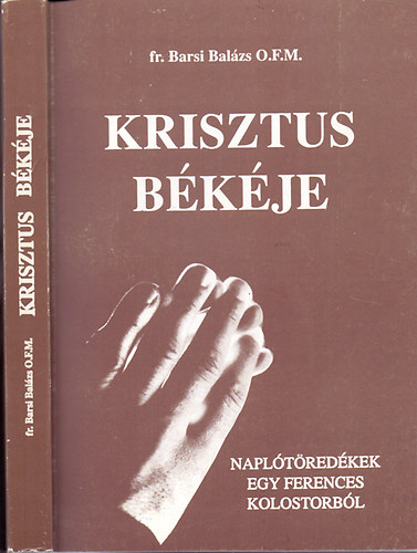 fr. Barsi Balzs O.F.M. - Krisztus bkje- Napltredkek egy ferences kolostorbl
