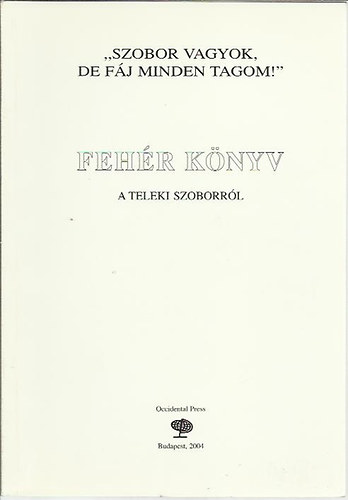 Csicsery-Rnai Bakos - "Szobor vagyok,de fj minden tagom!" Fehr knyv a Teleki szoborrl