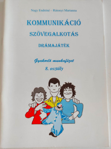 Nagy Endrn, Rtonyi Marianna - Kommunikci Szvegalkots Drmajtk - Gyakorl munkafzet 8.osztly