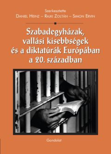 Daniel Heinz (Szerk.), Rajki Zoltn (Szerk.), Simon Ervin (Szerk.) - Szabadegyhzak, vallsi kisebbsgek s diktatrk Eurpban a 20. szzadban