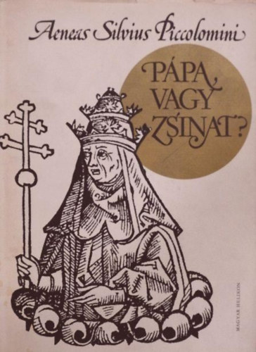 Aeneas Silvius Piccolomini, Dercs�nyi Dezs� (szerk.) - P�pa, vagy zsinat? - V�logatott levelek (Bibliotheca Historica)