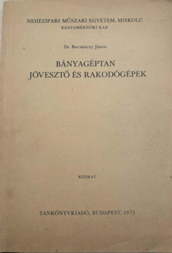 Dr. Bocsánczy János - Bányagéptan - Jövesztő és rakodógépek