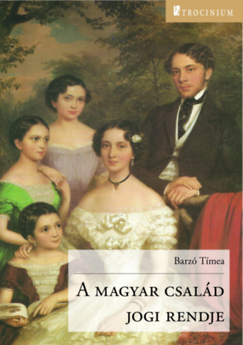 Barz Tmea - A magyar csald jogi rendje
