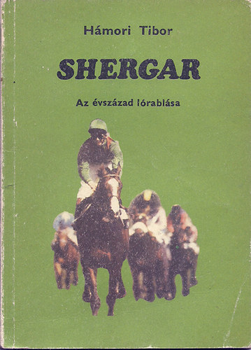 Hmori Tibor - Shergar - Az vszzad lrablsa