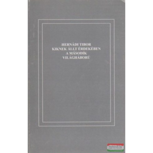 Hern�di Tibor - Kiknek �llt �rdek�ben a m�sodik vil�gh�bor�