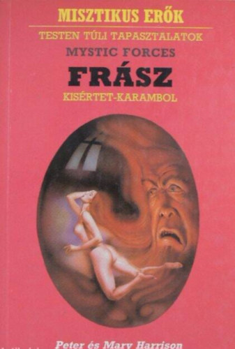 Peter Harrison, Mary Harrison, Soltész József (ford.) - Frász - Kísértet-karambol - Testen túli tapasztalatok (Misztikus erők)
