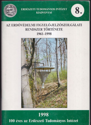 Dr. Lesk Katalin, Szabky Csaba, Dr. Tth Jzsef - Az erdvdelmi figyel-jelzszolglati rendszer trtnete 1961-1998 (Erdszeti Tudomnyos Intzet Kiadvnyai 8.)