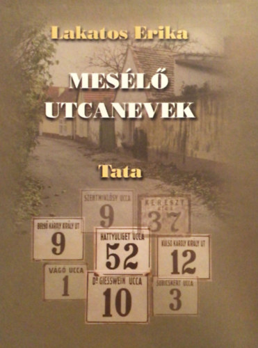 Lakatos Erika - Mesélő utcanevek (Tata)
